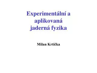 Experiment ální a aplikovaná jaderná fyzika