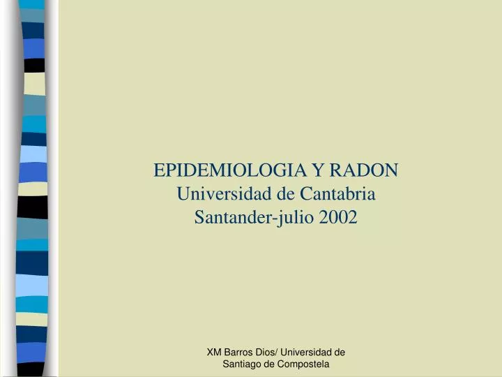 epidemiologia y radon universidad de cantabria santander julio 2002