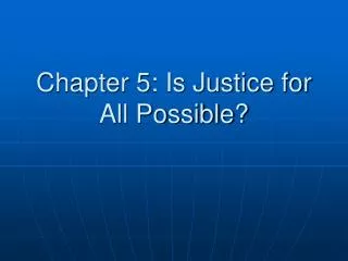 Chapter 5: Is Justice for All Possible?