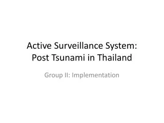 Active Surveillance System: Post Tsunami in Thailand