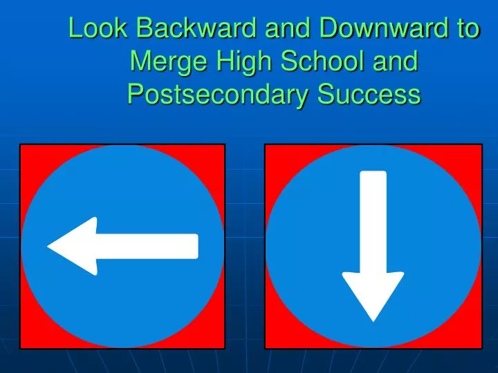 look backward and downward to merge high school and postsecondary success
