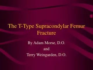 The T-Type Supracondylar Femur Fracture