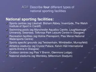 AO2: Describe four different types of national sporting facilities