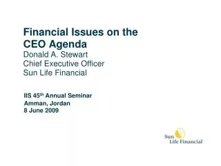 Financial Issues on the CEO Agenda Donald A. Stewart Chief Executive Officer Sun Life Financial