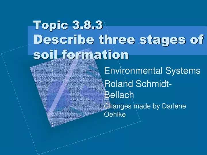 topic 3 8 3 describe three stages of soil formation