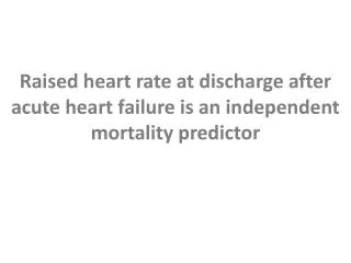 Raised heart rate at discharge after acute heart failure is an independent mortality predictor