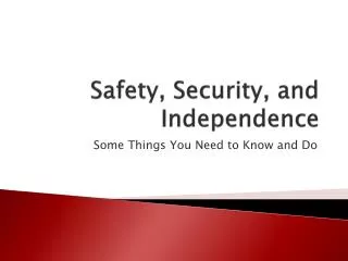 Safety, Security, and Independence