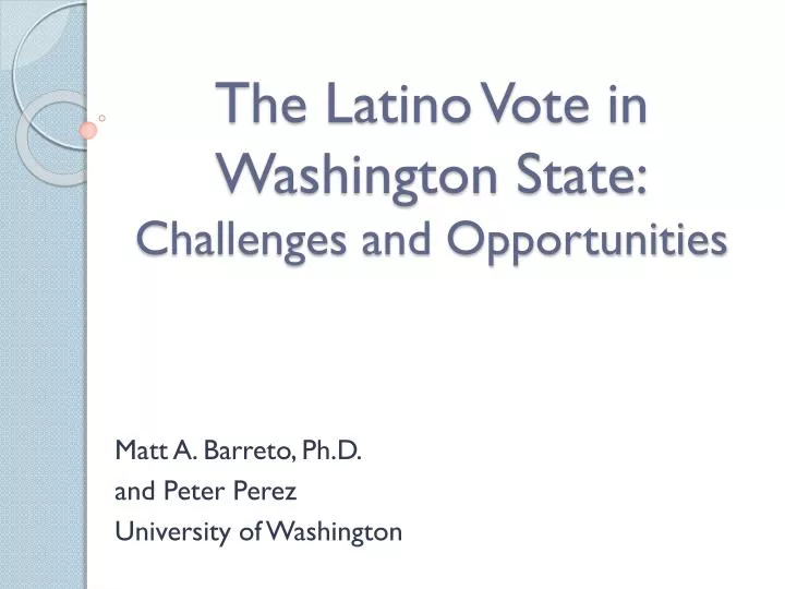 the latino vote in washington state challenges and opportunities