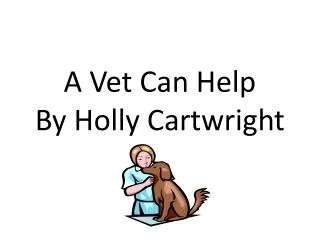 A Vet Can Help By Holly Cartwright