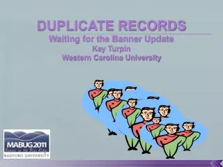 DUPLICATE RECORDS Waiting for the Banner Update Kay Turpin Western Carolina University