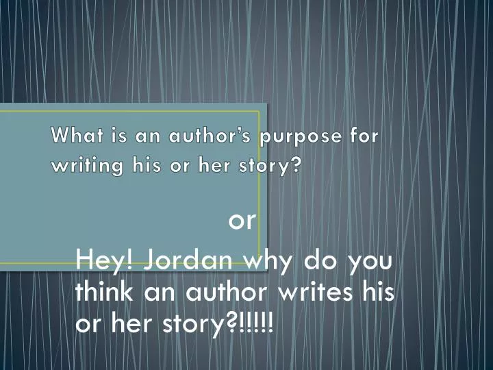 what is an author s purpose for writing his or her story