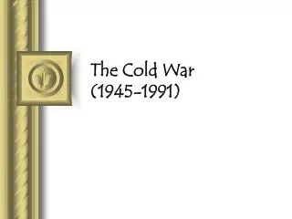 The Cold War (1945-1991)