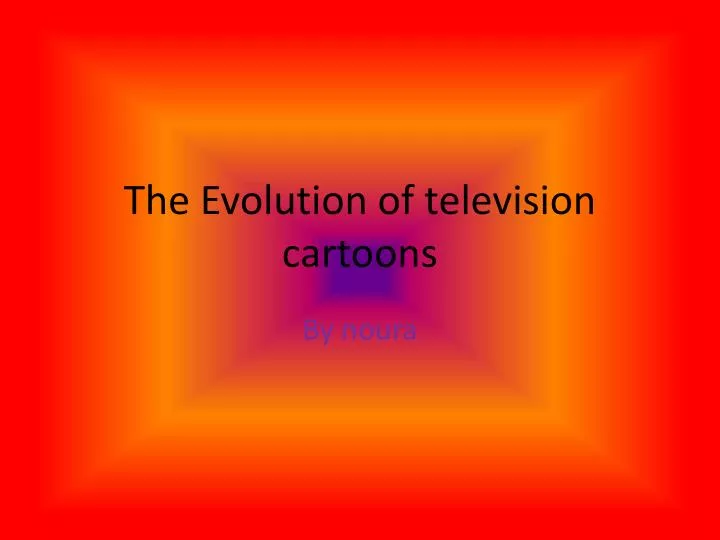 the evolution of television cartoons