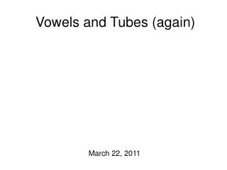 Vowels and Tubes (again)