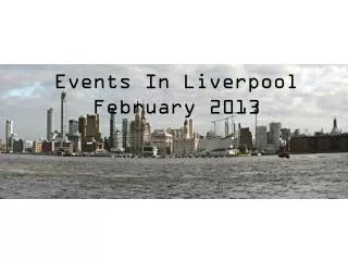 Events In Liverpool February 2013