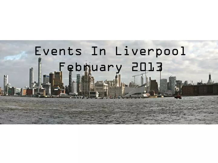 events in liverpool february 2013