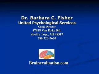 Dr. Barbara C. Fisher United Psychological Services Clinic Director 47818 Van Dyke Rd.