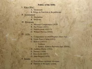Politics of the 1850s I. Who's Who? 	A. Democrats