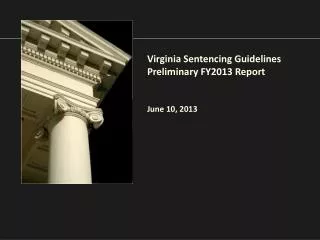 Virginia Sentencing Guidelines Preliminary FY2013 Report June 10, 2013