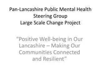 Pan-Lancashire Public Mental Health Steering Group Large Scale Change Project