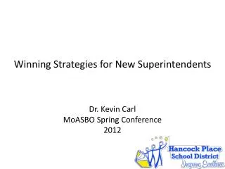 Winning Strategies for New Superintendents Dr. Kevin Carl MoASBO Spring Conference 2012
