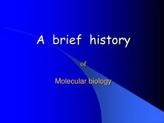 A brief history of Molecular biology