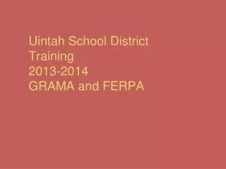 Uintah School District Training 2013-2014 GRAMA and FERPA