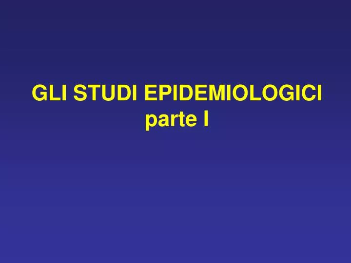 gli studi epidemiologici parte i
