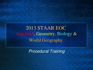 2013 STAAR EOC Algebra I , Geometry , Biology &amp; World Geography