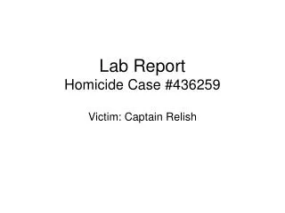 Lab Report Homicide Case #436259 Victim: Captain Relish