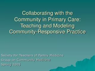 Society for Teachers of Family Medicine Group on Community Medicine Spring 2005