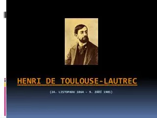 Henri de Toulouse-Lautrec (24. listopadu 1864 - 9. září 1901)