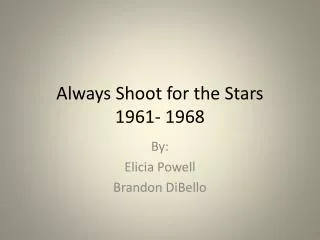 Always Shoot for the Stars 1961- 1968