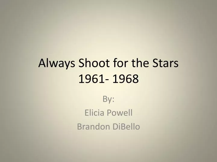 always shoot for the stars 1961 1968