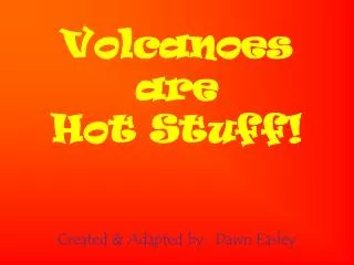 Volcanoes are Hot Stuff!