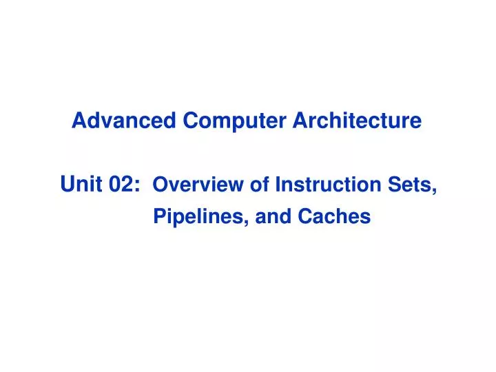 advanced computer architecture unit 02 overview of instruction sets pipelines and caches
