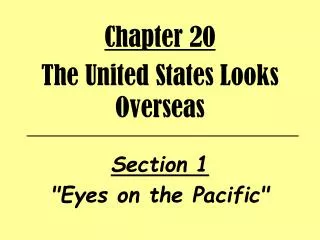 Chapter 20 The United States Looks Overseas Section 1 &quot;Eyes on the Pacific&quot;