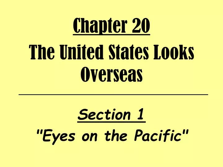 chapter 20 the united states looks overseas section 1 eyes on the pacific