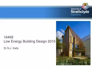 16469 Low Energy Building Design 2010 Dr N J Kelly