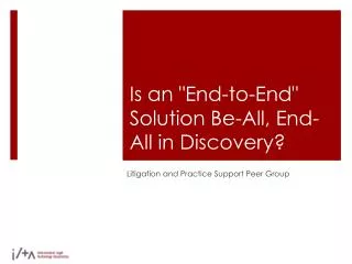 Is an &quot;End-to-End&quot; Solution Be-All, End-All in Discovery?