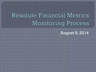 Resolute Financial Metrics Monitoring Process
