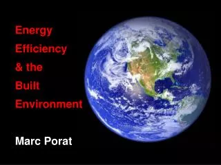 Energy Efficiency &amp; the Built Environment Marc Porat