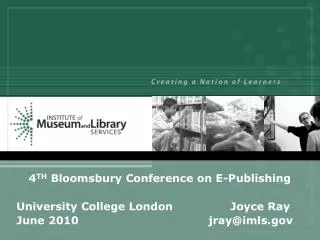 4 TH Bloomsbury Conference on E-Publishing University College London 		 Joyce Ray