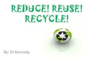 REDUCE! REUSE! RECYCLE!