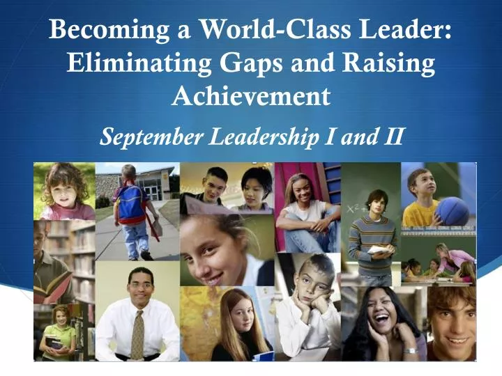 becoming a world class leader eliminating gaps and raising achievement