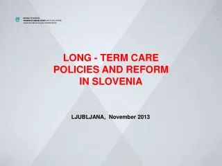 LONG - TERM CARE POLICIES AND REFORM IN SLOVENIA