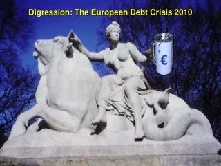 Digression: The European Debt Crisis 2010