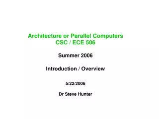 Architecture or Parallel Computers CSC / ECE 506 Summer 2006 Introduction / Overview