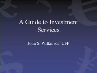A Guide to Investment Services John S. Wilkinson, CFP