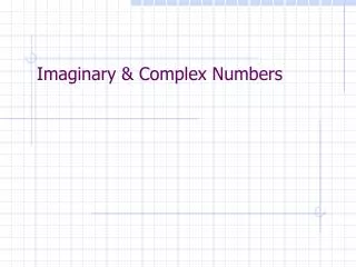 Imaginary &amp; Complex Numbers